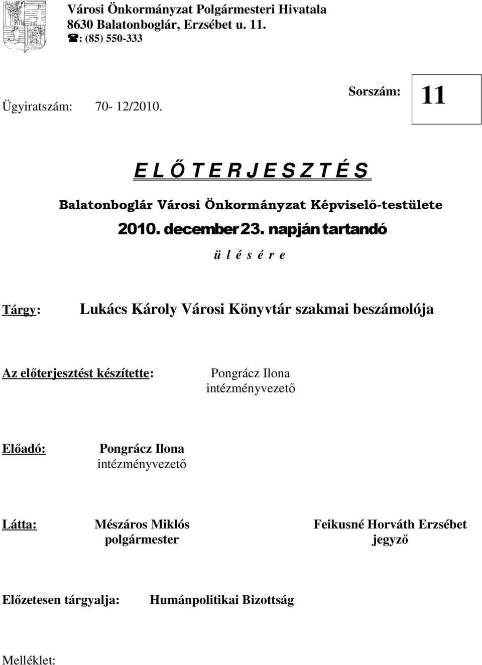 napján tartandó ü l é s é r e Tárgy: Lukács Károly Városi Könyvtár szakmai beszámolója Az elıterjesztést készítette: Pongrácz Ilona