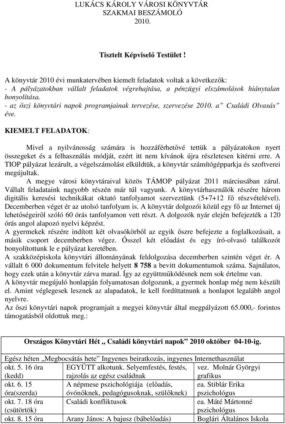 - az ıszi könyvtári napok programjainak tervezése, szervezése 2010. a Családi Olvasás éve.