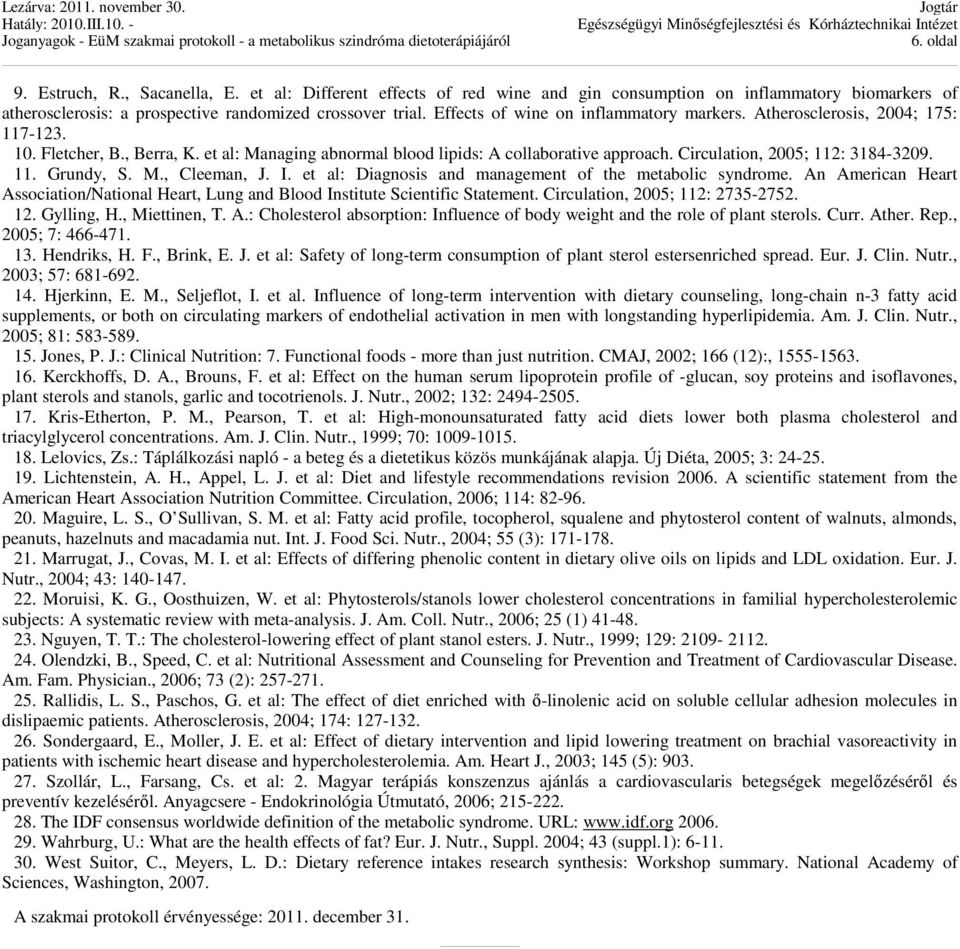 Circulation, 2005; 112: 3184-3209. 11. Grundy, S. M., Cleeman, J. I. et al: Diagnosis and management of the metabolic syndrome.