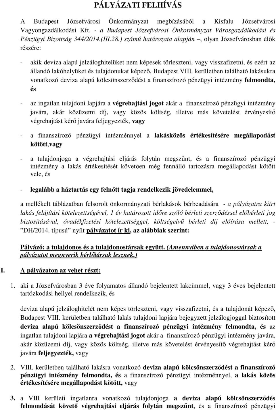 ) számú határozata alapján, olyan Józsefvárosban élők részére: - akik deviza alapú jelzáloghitelüket nem képesek törleszteni, vagy visszafizetni, és ezért az állandó lakóhelyüket és tulajdonukat