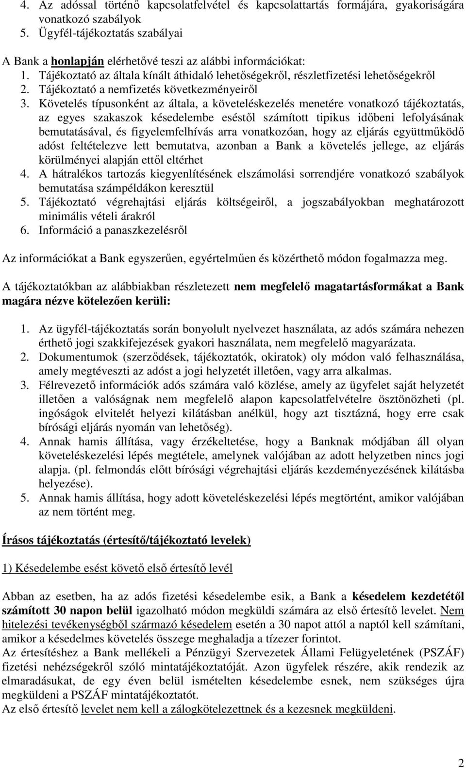 Követelés típusonként az általa, a követeléskezelés menetére vonatkozó tájékoztatás, az egyes szakaszok késedelembe eséstől számított tipikus időbeni lefolyásának bemutatásával, és figyelemfelhívás