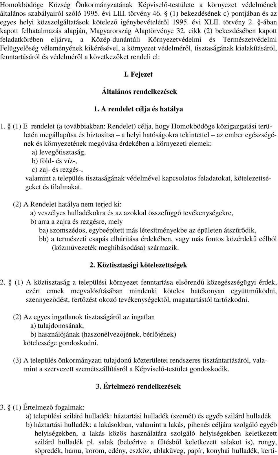 cikk (2) bekezdésében kapott feladatkörében eljárva, a Közép-dunántúli Környezetvédelmi és Természetvédelmi Felügyelőség véleményének kikérésével, a környezet védelméről, tisztaságának