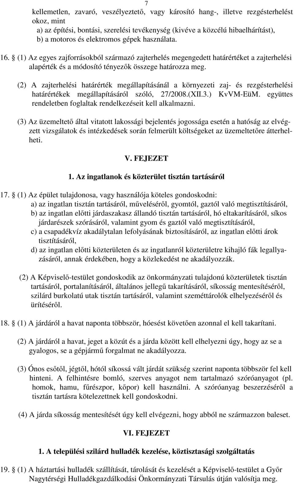 (2) A zajterhelési határérték megállapításánál a környezeti zaj- és rezgésterhelési határértékek megállapításáról szóló, 27/2008.(XII.3.) KvVM-EüM.