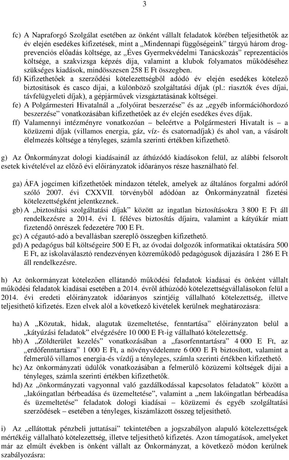 fd) Kifizethetőek a szerződési kötelezettségből adódó év elején esedékes kötelező biztosítások és casco díjai, a különböző szolgáltatási díjak (pl.