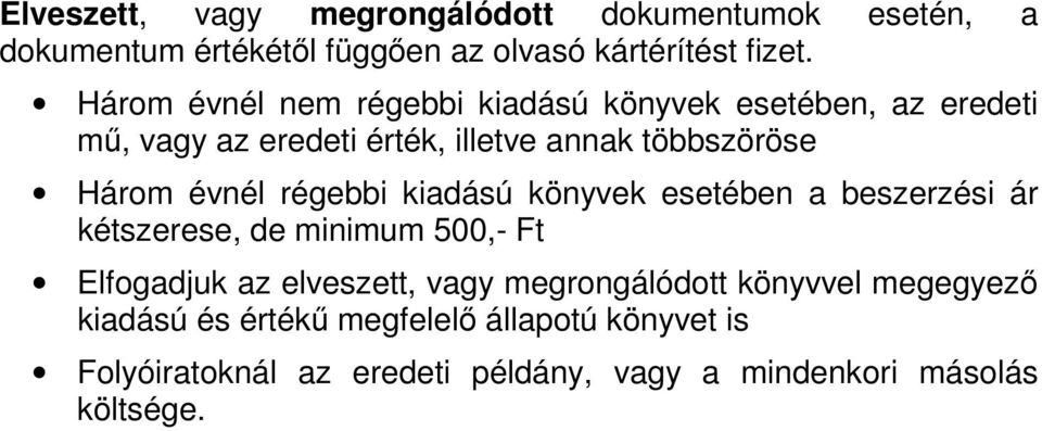 régebbi kiadású könyvek esetében a beszerzési ár kétszerese, de minimum 500,- Ft Elfogadjuk az elveszett, vagy megrongálódott