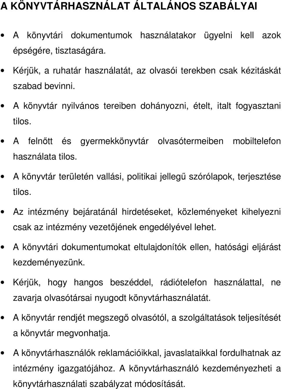 A felnıtt és gyermekkönyvtár olvasótermeiben mobiltelefon használata tilos. A könyvtár területén vallási, politikai jellegő szórólapok, terjesztése tilos.