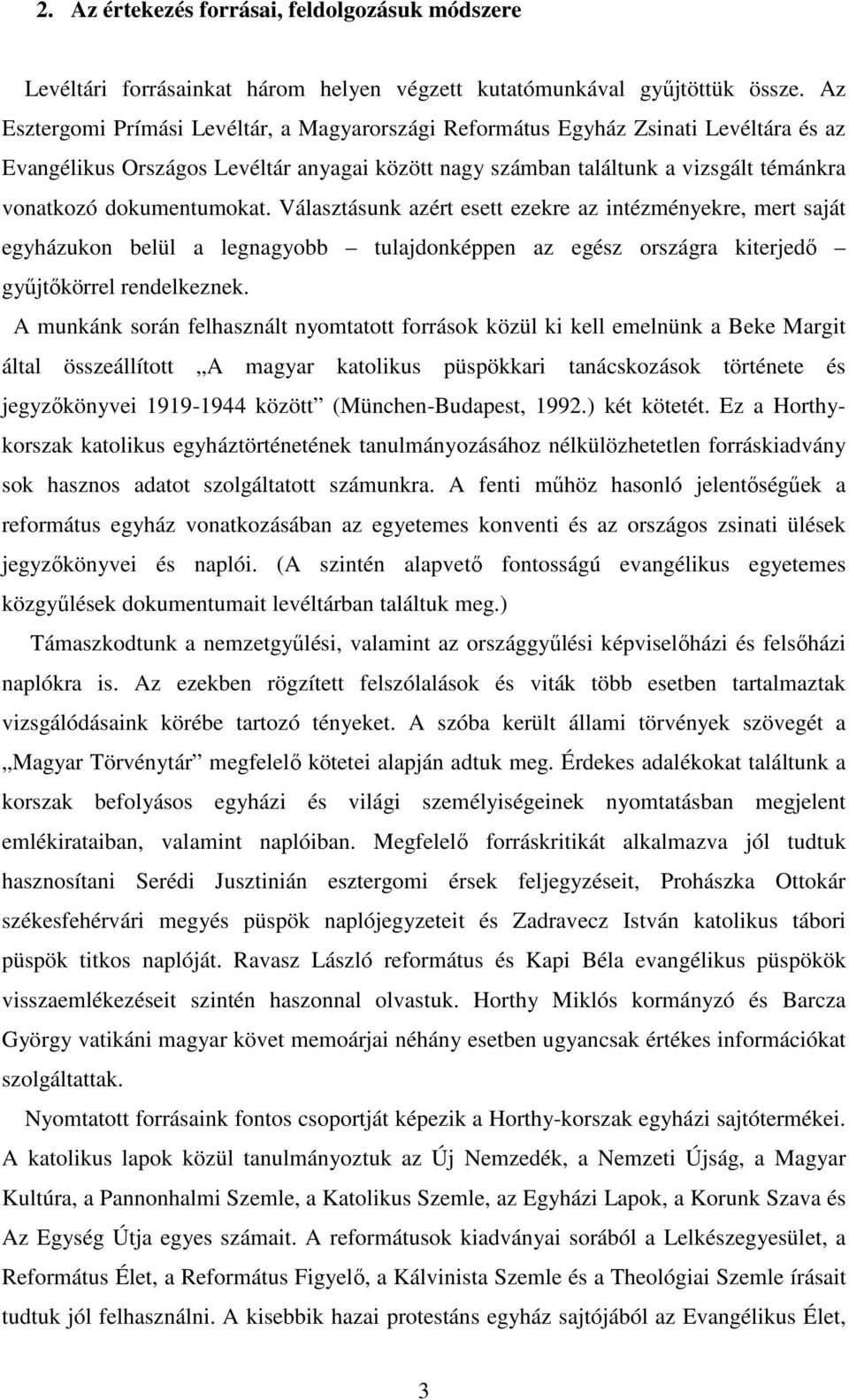 dokumentumokat. Választásunk azért esett ezekre az intézményekre, mert saját egyházukon belül a legnagyobb tulajdonképpen az egész országra kiterjedı győjtıkörrel rendelkeznek.