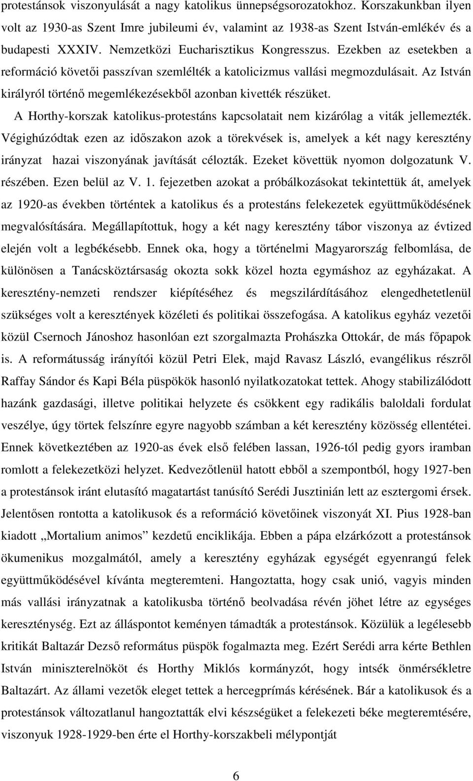Az István királyról történı megemlékezésekbıl azonban kivették részüket. A Horthy-korszak katolikus-protestáns kapcsolatait nem kizárólag a viták jellemezték.