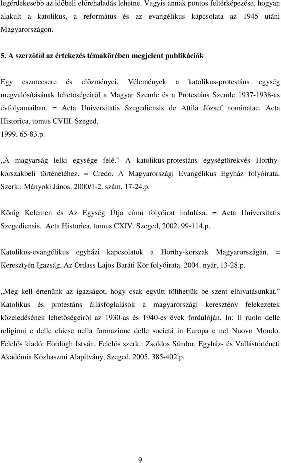Vélemények a katolikus-protestáns egység megvalósításának lehetıségeirıl a Magyar Szemle és a Protestáns Szemle 1937-1938-as évfolyamaiban.