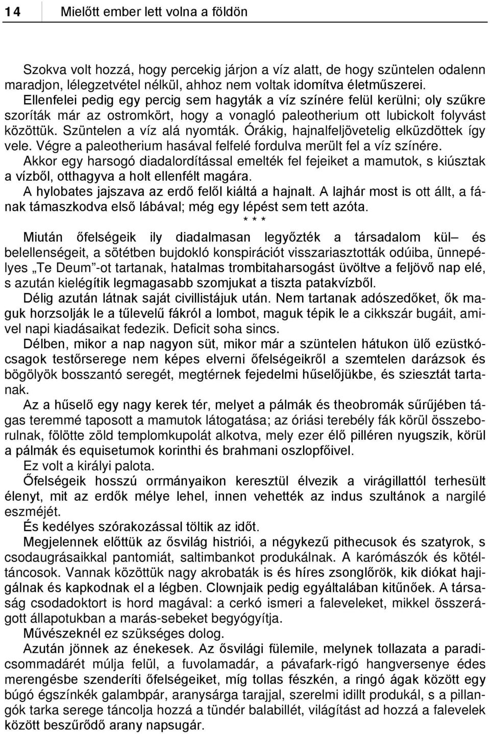 Órákig, hajnalfeljövetelig elküzdöttek így vele. Végre a paleotherium hasával felfelé fordulva merült fel a víz színére.