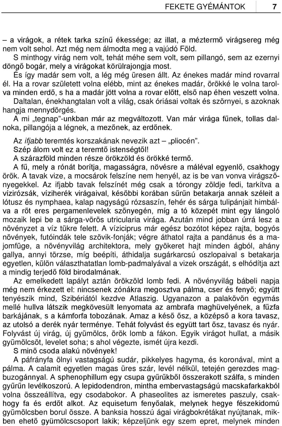 Az énekes madár mind rovarral él. Ha a rovar született volna elébb, mint az énekes madár, örökké le volna tarolva minden erdő, s ha a madár jött volna a rovar előtt, első nap éhen veszett volna.