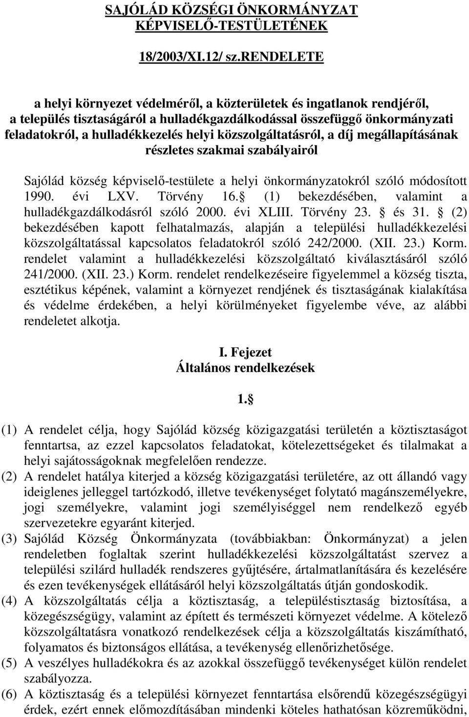 közszolgáltatásról, a díj megállapításának részletes szakmai szabályairól Sajólád község képviselı-testülete a helyi önkormányzatokról szóló módosított 1990. évi LXV. Törvény 16.