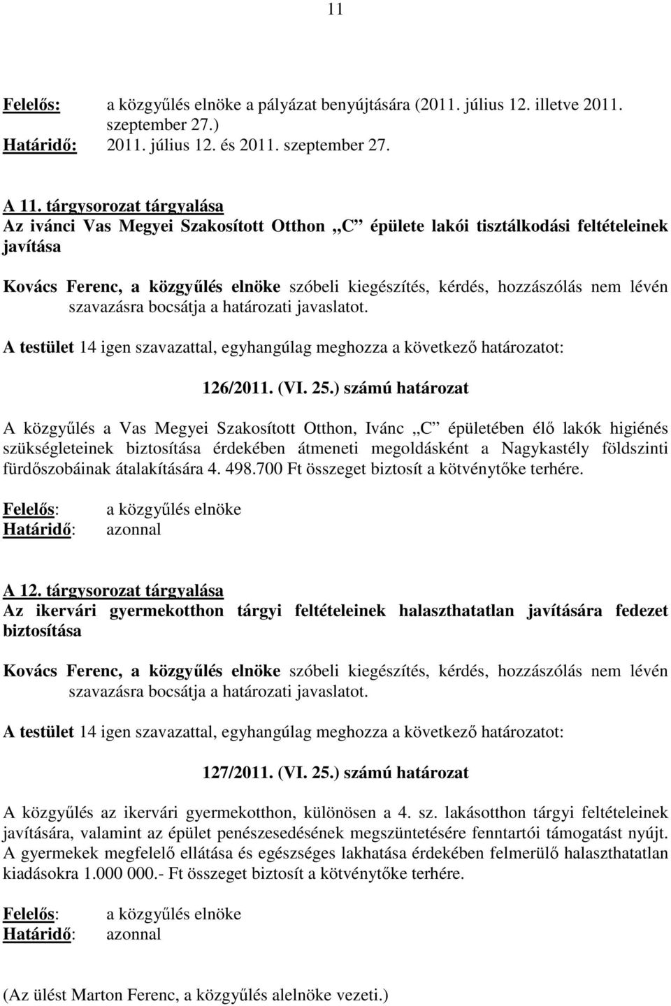 bocsátja a határozati javaslatot. A testület 14 igen szavazattal, egyhangúlag meghozza a következı határozatot: 126/2011. (VI. 25.