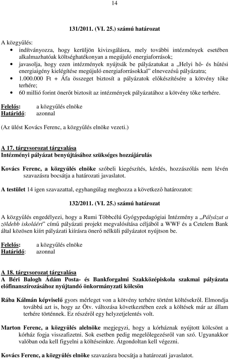 intézmények nyújtsák be pályázatukat a Helyi hı- és hőtési energiaigény kielégítése megújuló energiaforrásokkal elnevezéső pályázatra; 1.000.