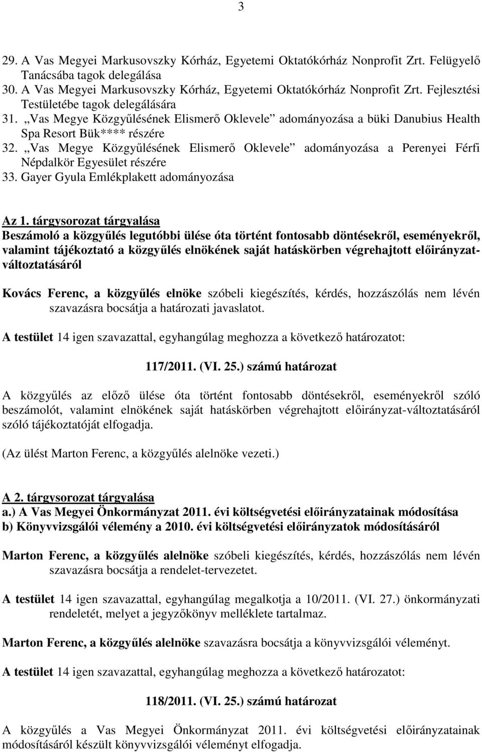 Vas Megye Közgyőlésének Elismerı Oklevele adományozása a Perenyei Férfi Népdalkör Egyesület részére 33. Gayer Gyula Emlékplakett adományozása Az 1.