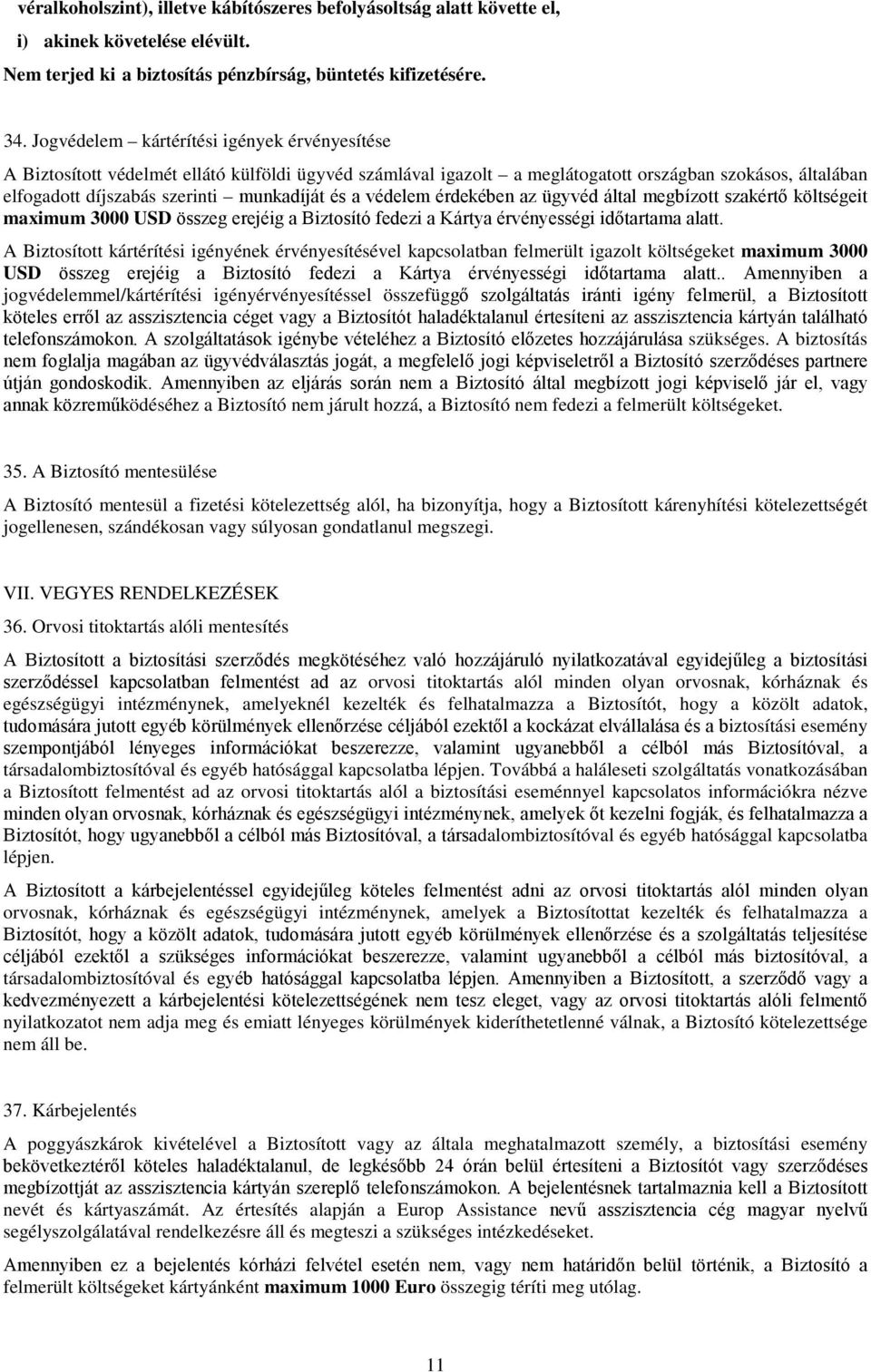 a védelem érdekében az ügyvéd által megbízott szakértő költségeit maximum 3000 USD összeg erejéig a Biztosító fedezi a Kártya érvényességi időtartama alatt.