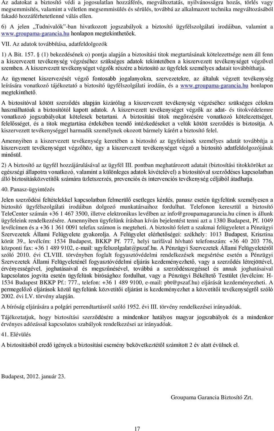 hu honlapon megtekinthetőek. VII. Az adatok továbbítása, adatfeldolgozók 1) A Bit. 157.