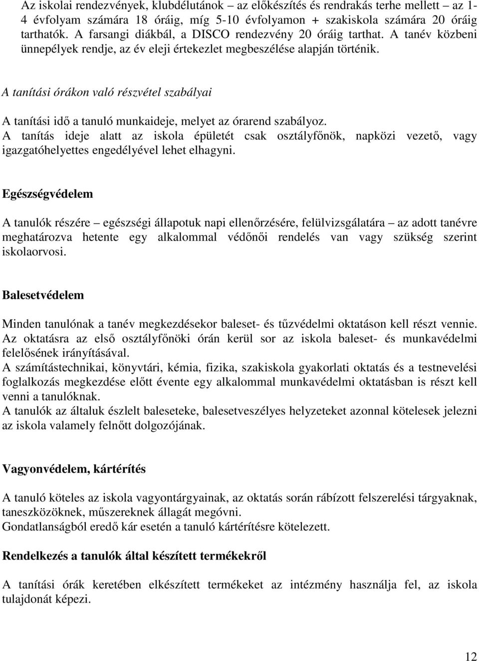 A tanítási órákon való részvétel szabályai A tanítási idő a tanuló munkaideje, melyet az órarend szabályoz.