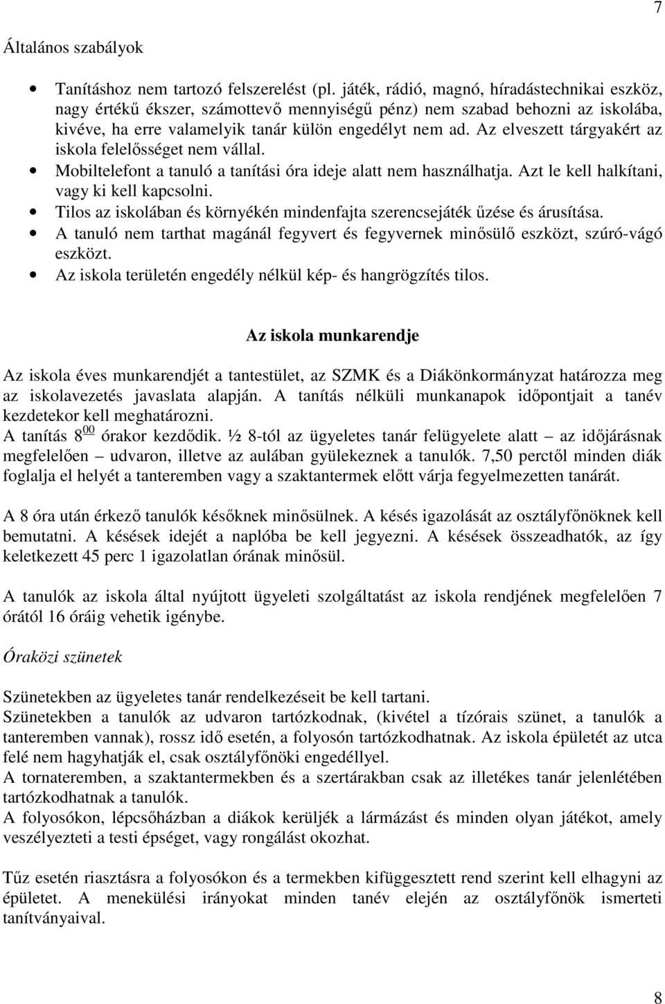 Az elveszett tárgyakért az iskola felelősséget nem vállal. Mobiltelefont a tanuló a tanítási óra ideje alatt nem használhatja. Azt le kell halkítani, vagy ki kell kapcsolni.