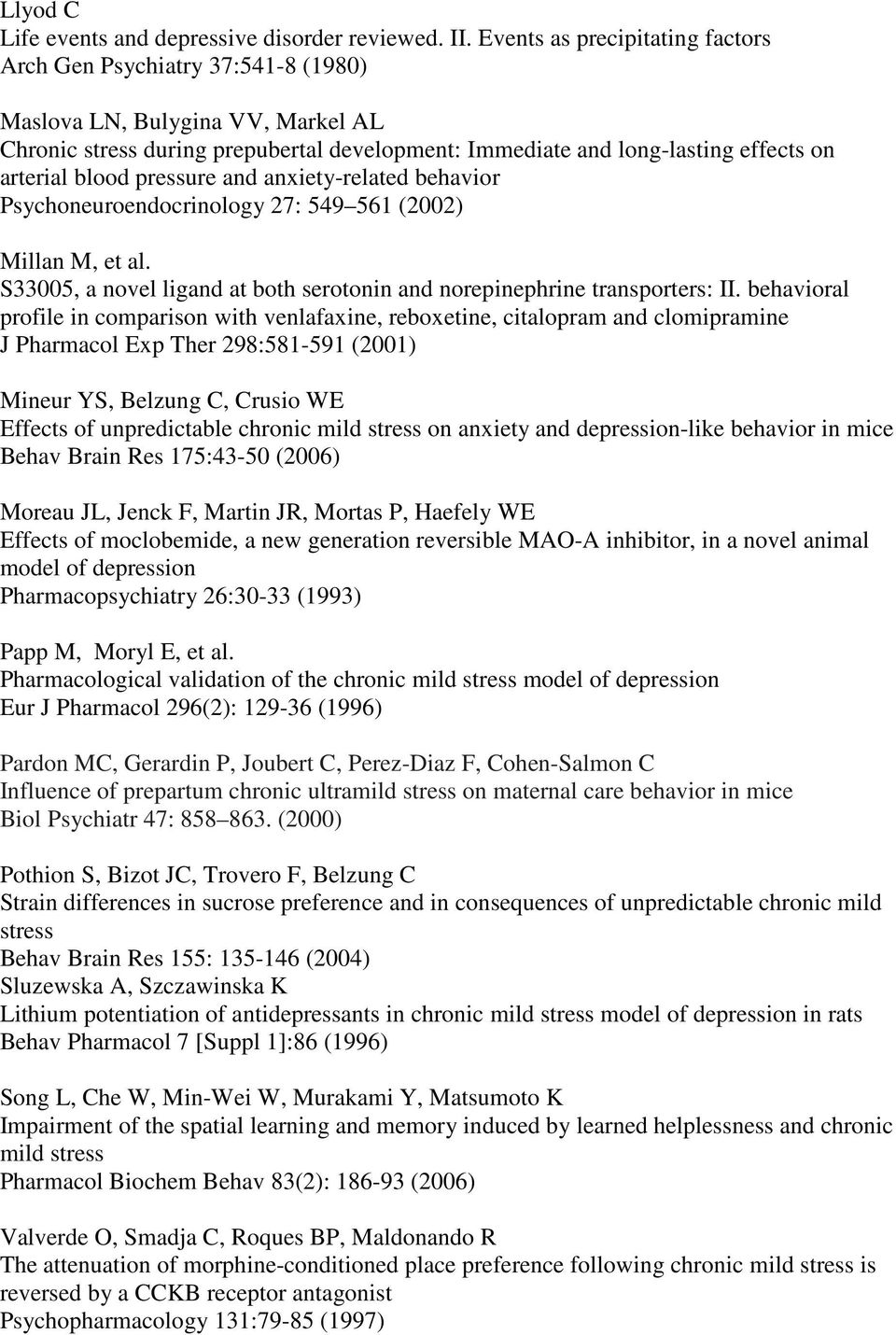 blood pressure and anxiety-related behavior Psychoneuroendocrinology 27: 549 561 (2002) Millan M, et al. S33005, a novel ligand at both serotonin and norepinephrine transporters: II.