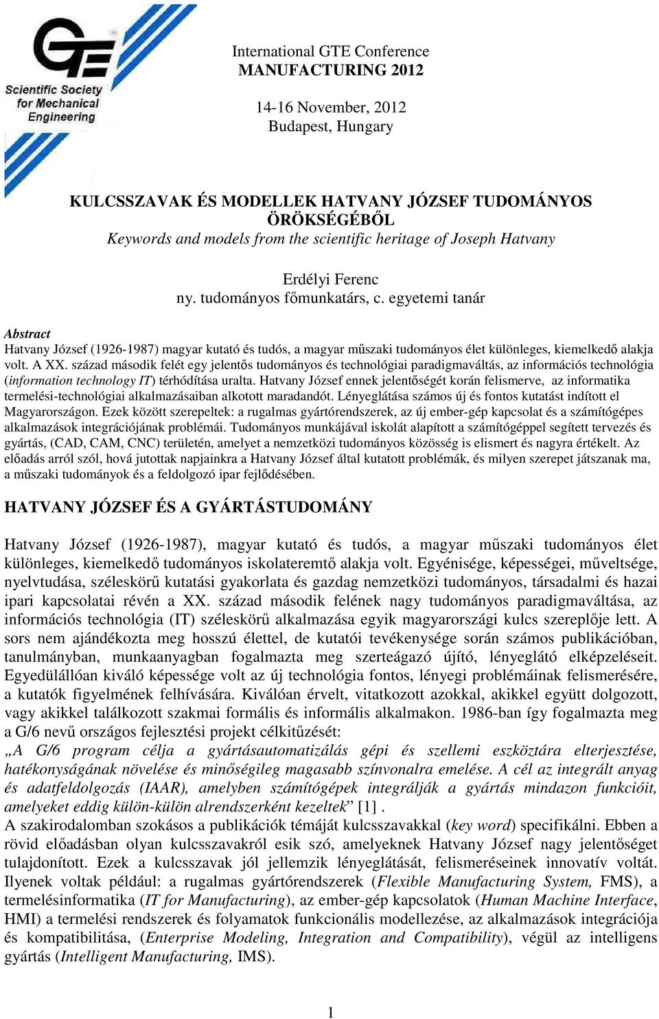 egyetemi tanár Abstract Hatvany József (1926-1987) magyar kutató és tudós, a magyar műszaki tudományos élet különleges, kiemelkedő alakja volt. A XX.