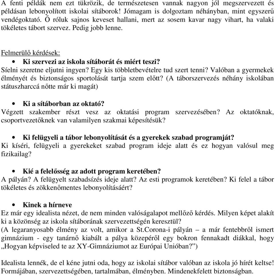 Síelni szeretne eljutni ingyen? Egy kis többletbevételre tud szert tenni? Valóban a gyermekek élményét és biztonságos sportolását tartja szem előtt?