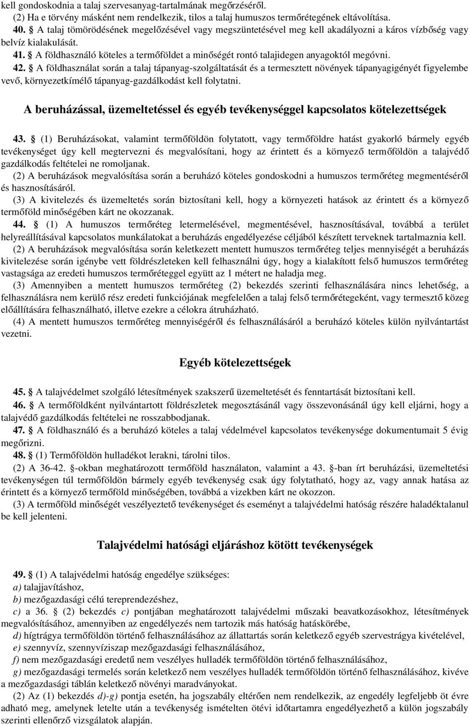 A földhasználó köteles a termőföldet a minőségét rontó talajidegen anyagoktól megóvni. 42.