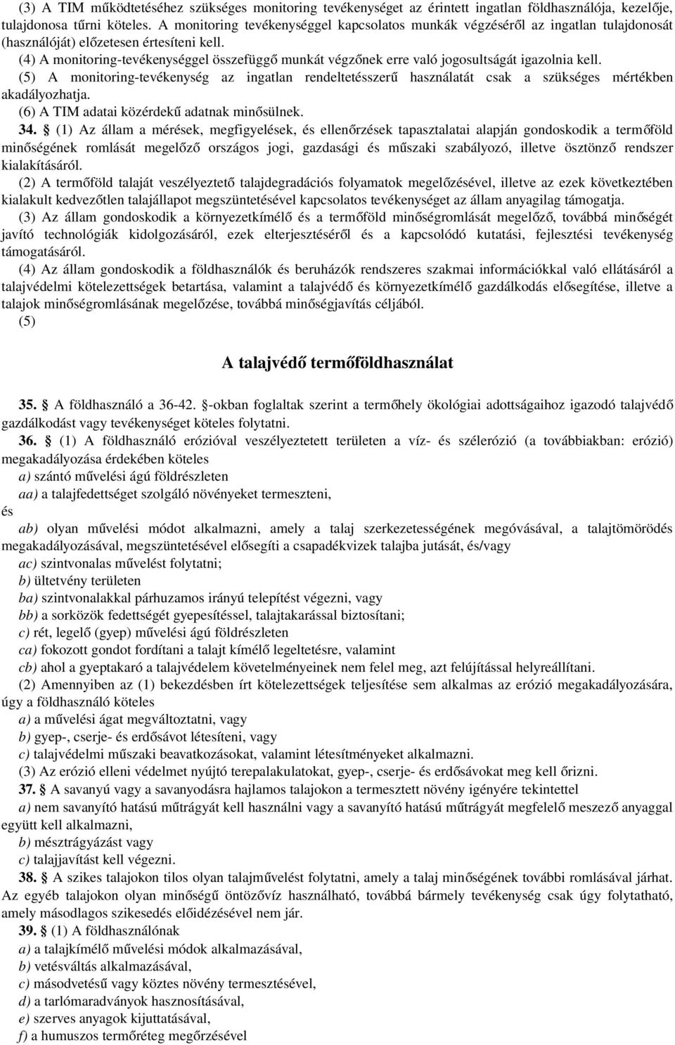 (4) A monitoring-tevékenységgel összefügg ő munkát végzőnek erre való jogosultságát igazolnia kell.