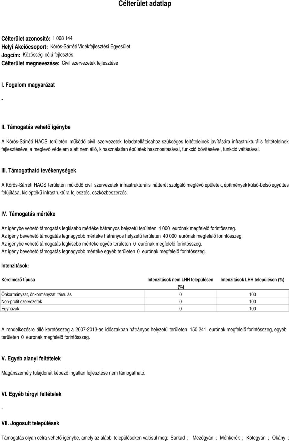 Támogatás vehető igénybe A KörösSárréti HACS területén működő civil szervezetek feladatellátásához szükséges feltételeinek javítására infrastrukturális feltételeinek fejlesztésével a meglevő védelem