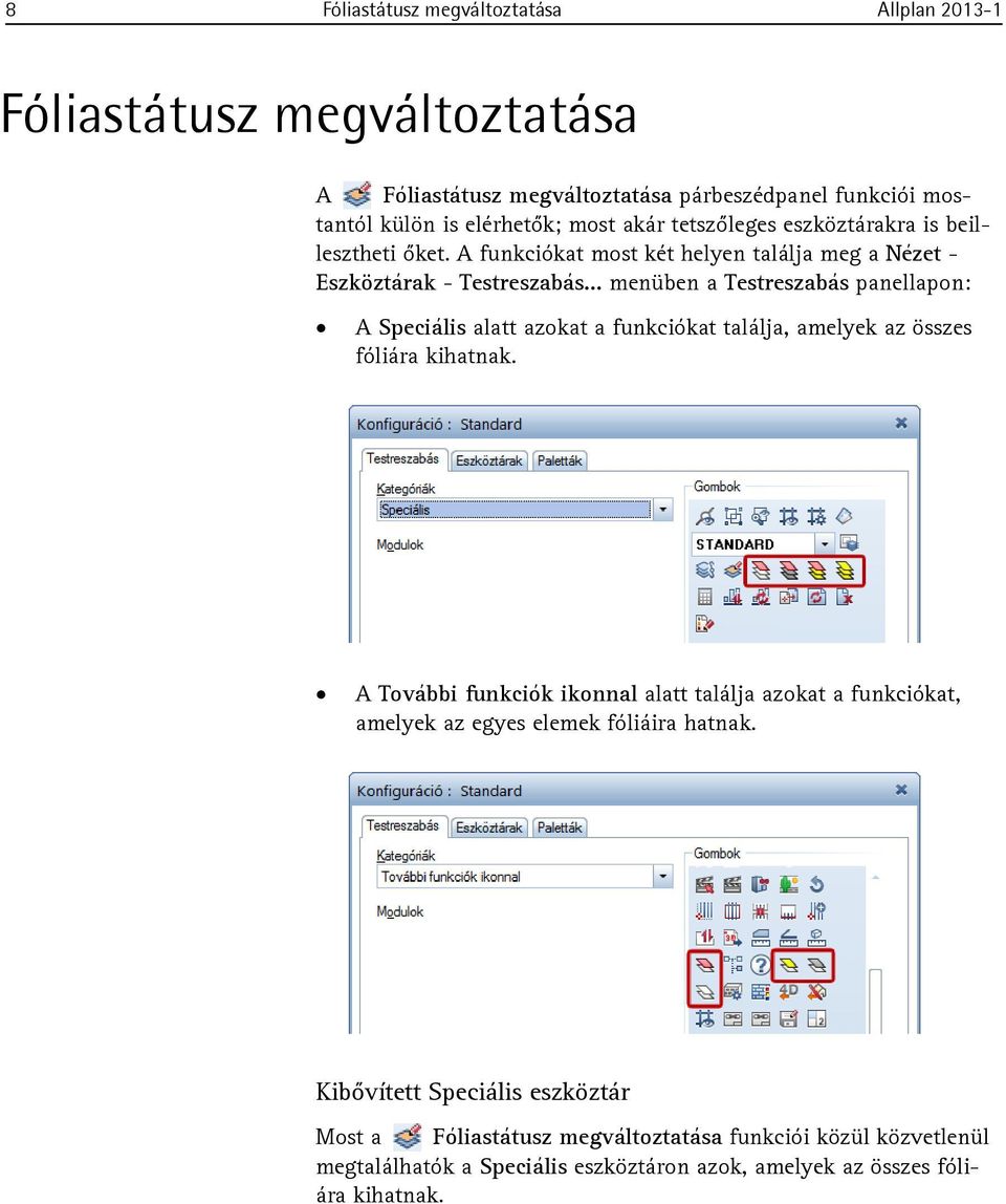 .. menüben a Testreszabás panellapon: A Speciális alatt azokat a funkciókat találja, amelyek az összes fóliára kihatnak.