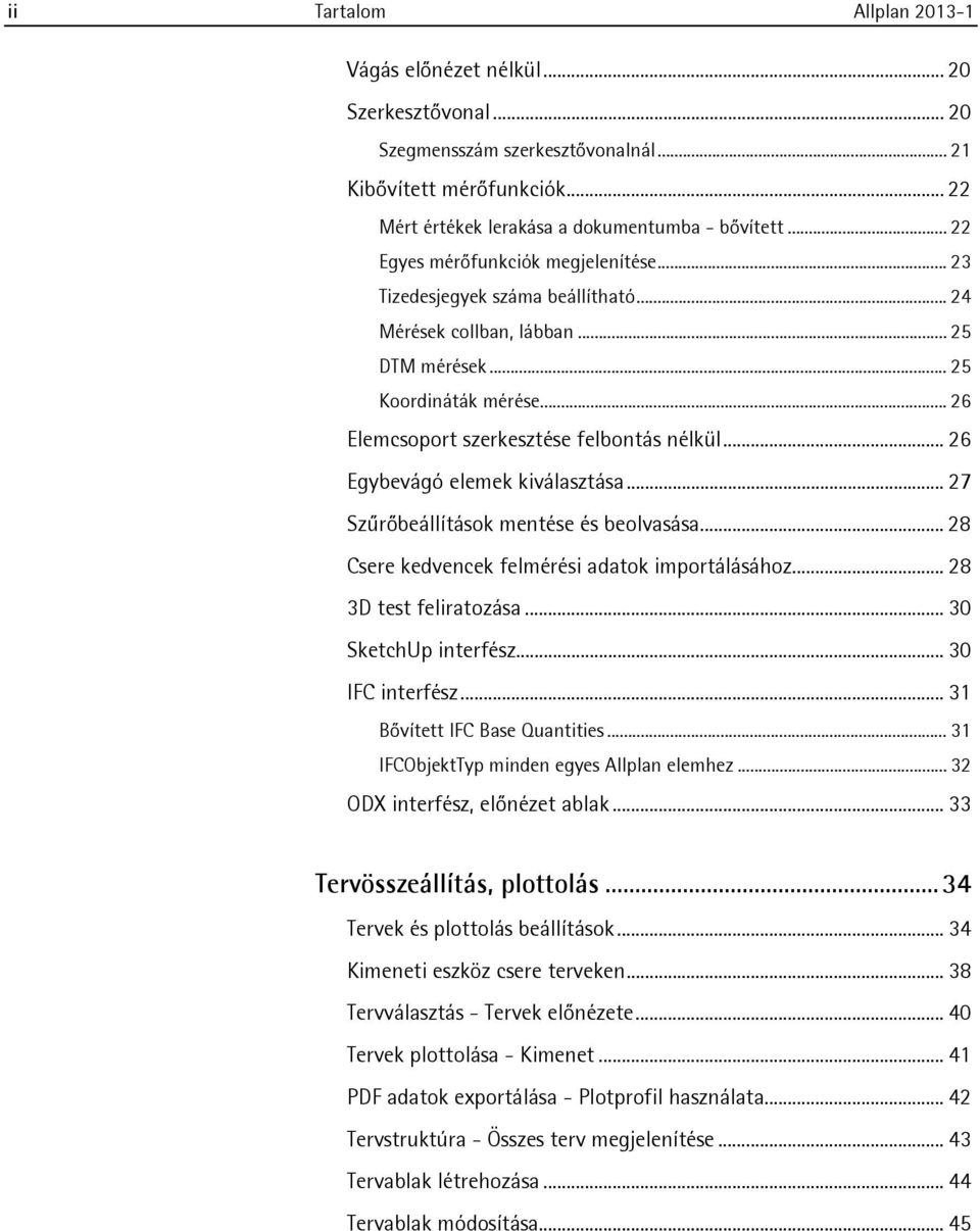 .. 26 Egybevágó elemek kiválasztása... 27 Szűrőbeállítások mentése és beolvasása... 28 Csere kedvencek felmérési adatok importálásához... 28 3D test feliratozása... 30 SketchUp interfész.