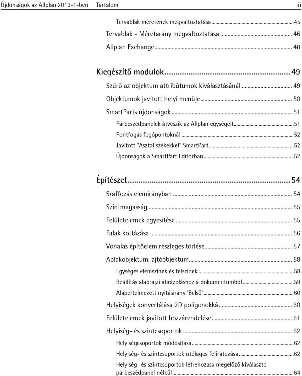 ..52 Javított "Asztal székekkel" SmartPart...52 Újdonságok a SmartPart Editorban...52 Építészet...54 Sraffozás elemirányban... 54 Szintmagasság... 55 Felületelemek egyesítése... 55 Falak kottázása.