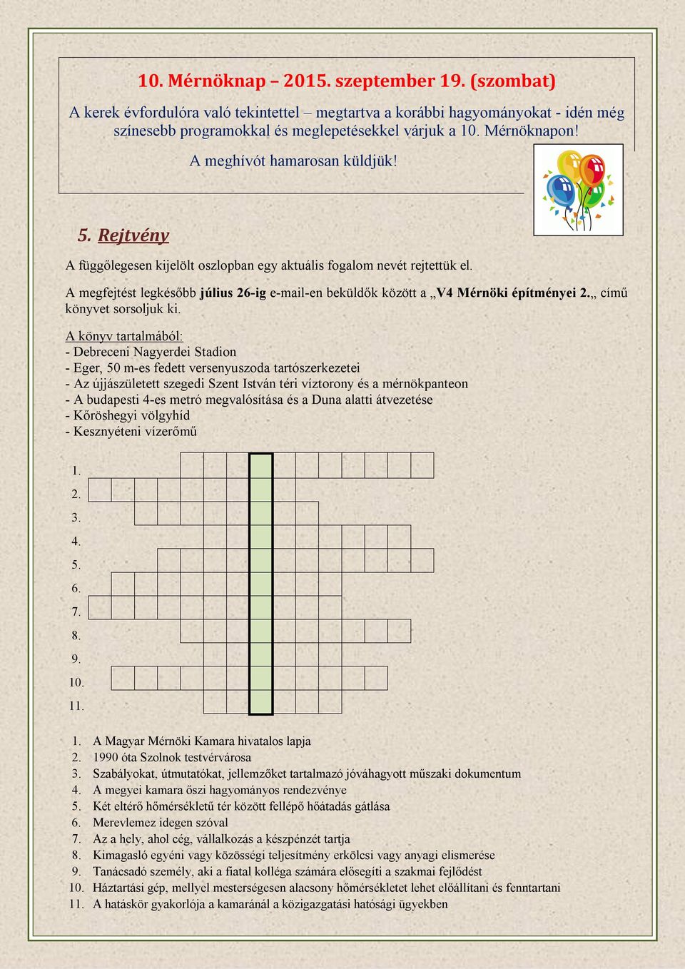 A megfejtést legkésőbb július 26-ig e-mail-en beküldők között a V4 Mérnöki építményei 2. című könyvet sorsoljuk ki.