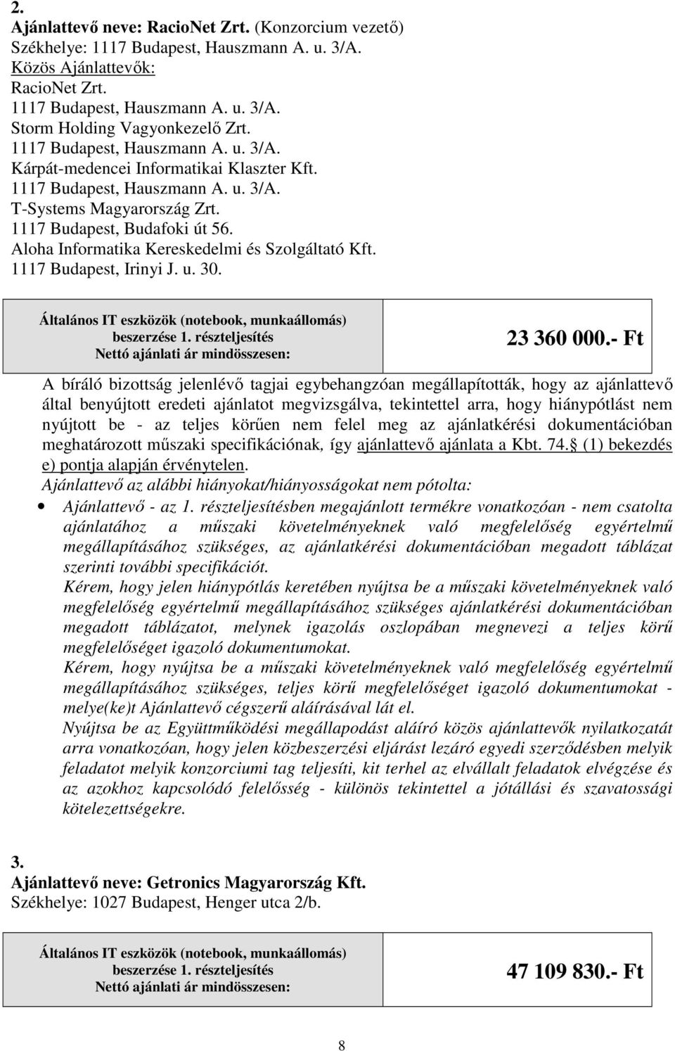 Aloha Informatika Kereskedelmi és Szolgáltató Kft. 1117 Budapest, Irinyi J. u. 30. 23 360 000.