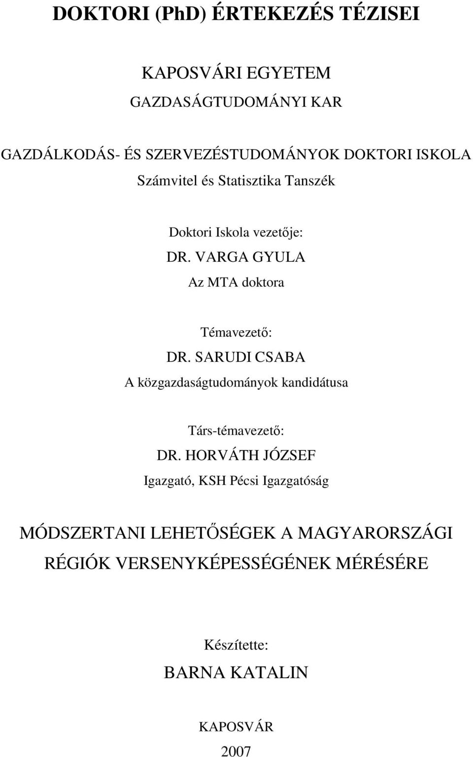 VARGA GYULA Az MTA doktora Témavezetı: DR. SARUDI CSABA A közgazdaságtudományok kandidátusa Társ-témavezetı: DR.