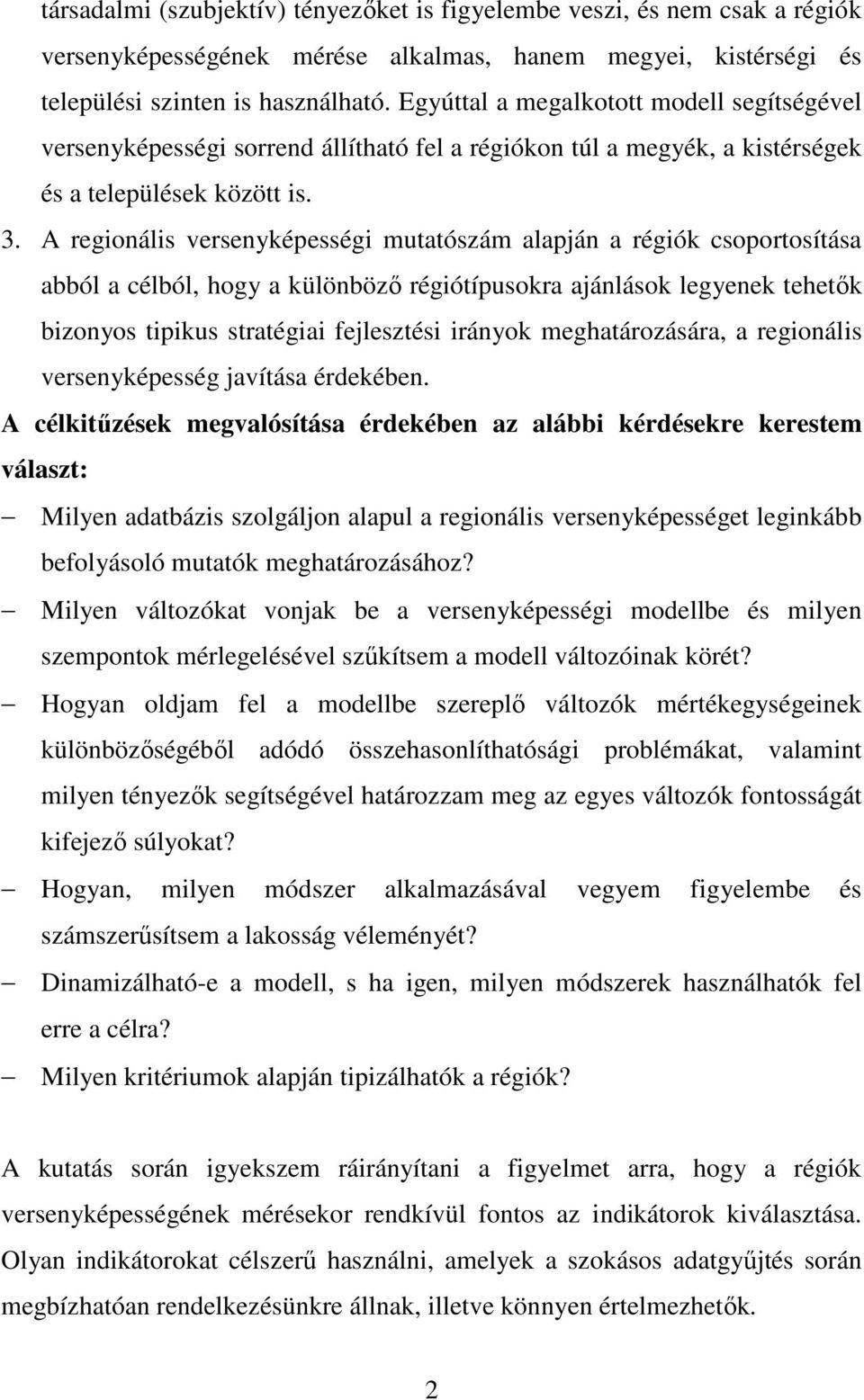 A regionális versenyképességi mutatószám alapján a régiók csoportosítása abból a célból, hogy a különbözı régiótípusokra ajánlások legyenek tehetık bizonyos tipikus stratégiai fejlesztési irányok