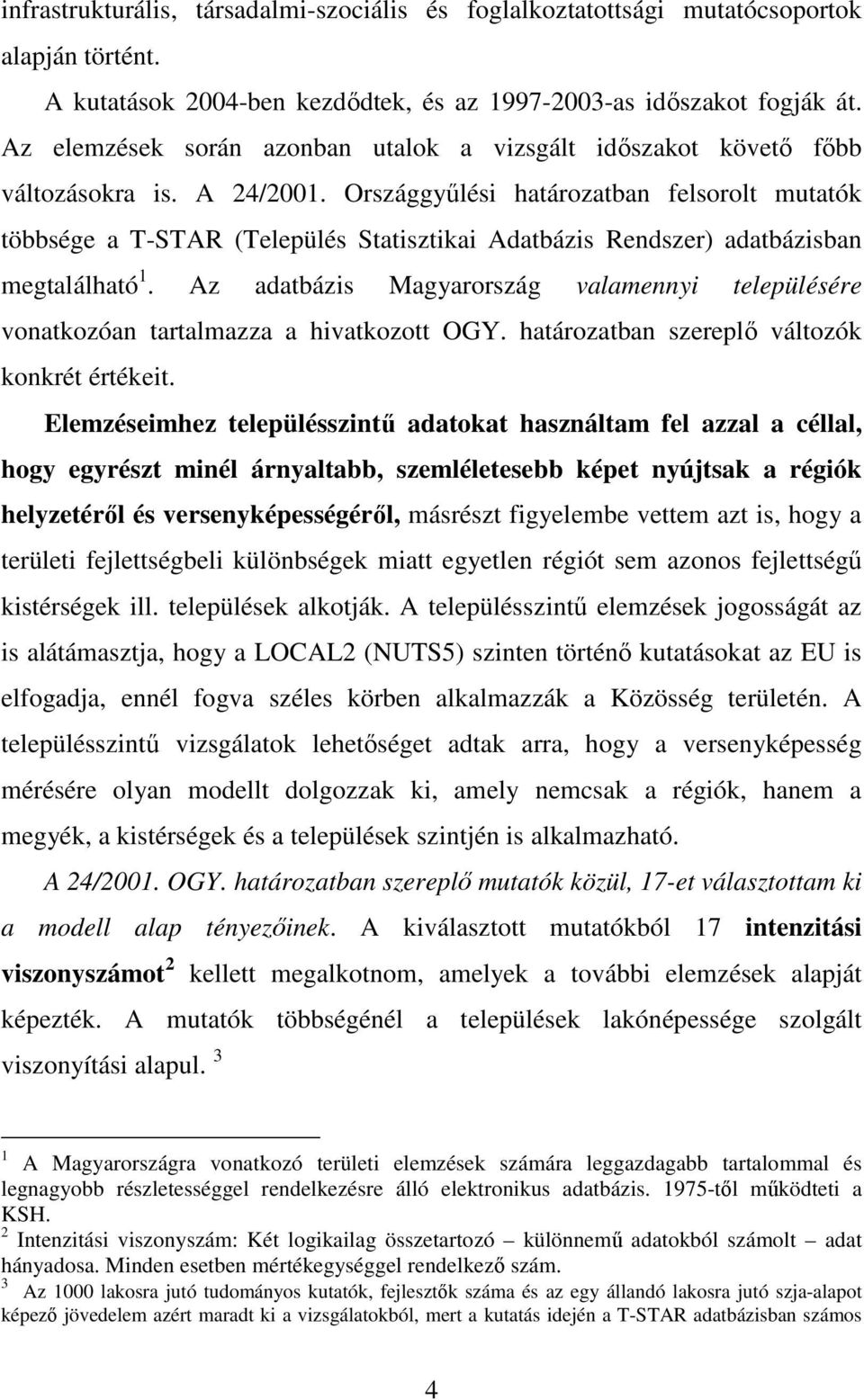 Országgyőlési határozatban felsorolt mutatók többsége a T-STAR (Település Statisztikai Adatbázis Rendszer) adatbázisban megtalálható 1.