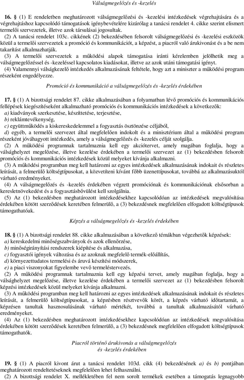 cikke szerint elismert termelői szervezetek, illetve azok társulásai jogosultak. (2) A tanácsi rendelet 103c.