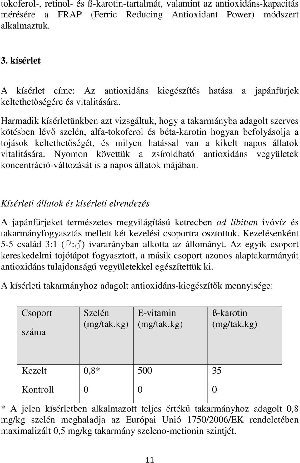 Harmadik kísérletünkben azt vizsgáltuk, hogy a takarmányba adagolt szerves kötésben lévő szelén, alfa-tokoferol és béta-karotin hogyan befolyásolja a tojások keltethetőségét, és milyen hatással van a