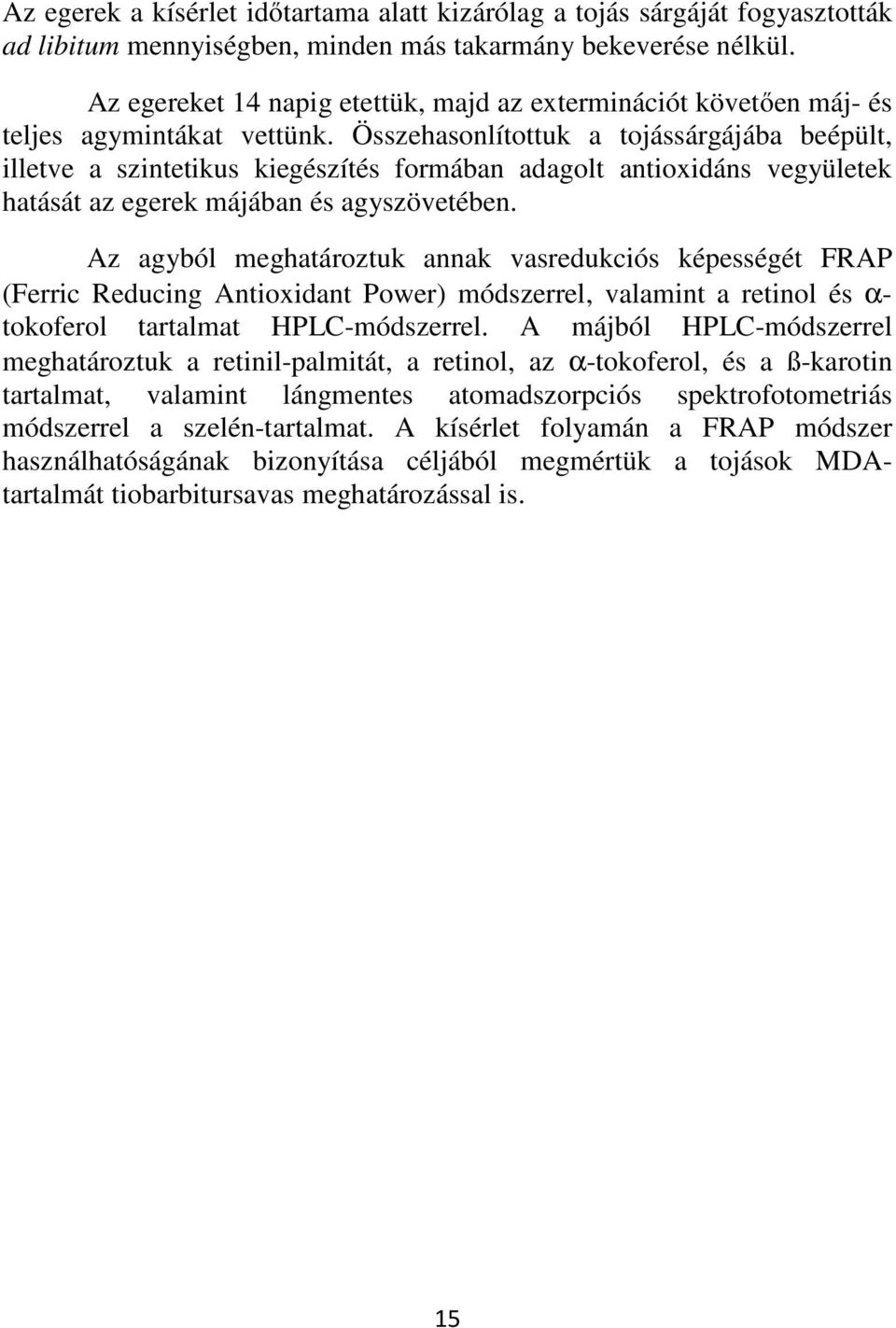 Összehasonlítottuk a tojássárgájába beépült, illetve a szintetikus kiegészítés formában adagolt antioxidáns vegyületek hatását az egerek májában és agyszövetében.