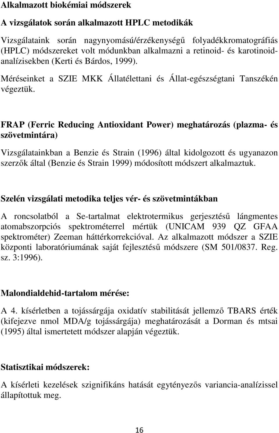 FRAP (Ferric Reducing Antioxidant Power) meghatározás (plazma- és szövetmintára) Vizsgálatainkban a Benzie és Strain (1996) által kidolgozott és ugyanazon szerzők által (Benzie és Strain 1999)