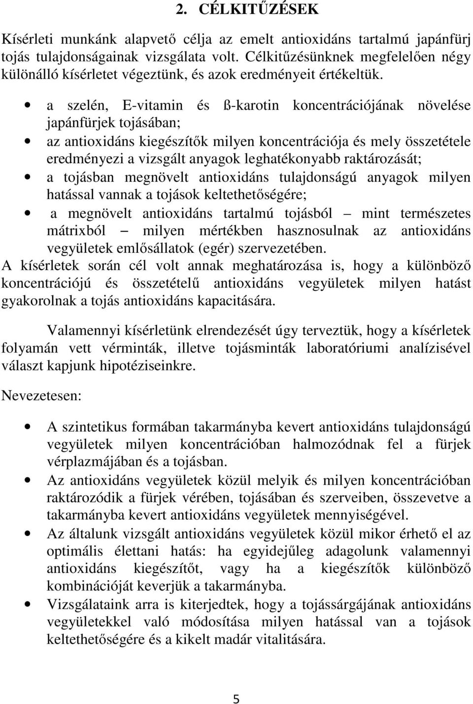 a szelén, E-vitamin és ß-karotin koncentrációjának növelése japánfürjek tojásában; az antioxidáns kiegészítők milyen koncentrációja és mely összetétele eredményezi a vizsgált anyagok leghatékonyabb