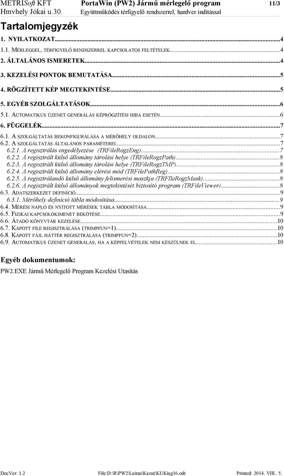 FÜGGELÉK...7 6.1. A SZOLGÁLTATÁS BEKONFIGURÁLÁSA A MÉRŐHELY OLDALON...7 6.2. A SZOLGÁLTATÁS ÁLTALÁNOS PARAMÉTEREI...7 6.2.1. A regisztrálás engedélyezése (TRFileRogzEng)...7 6.2.2. A regisztrált külső állomány tárolási helye (TRFileRogzPath).