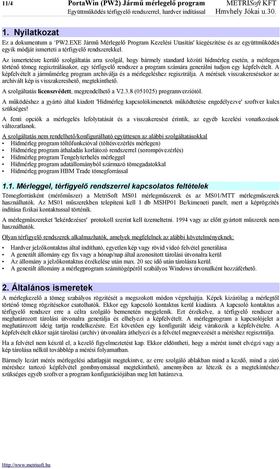 Az ismertetésre kerülő szolgáltatás arra szolgál, hogy bármely standard közúti hídmérleg esetén, a mérlegen történő tömeg regisztrálásakor, egy térfigyelő rendszer a program számára generálni tudjon