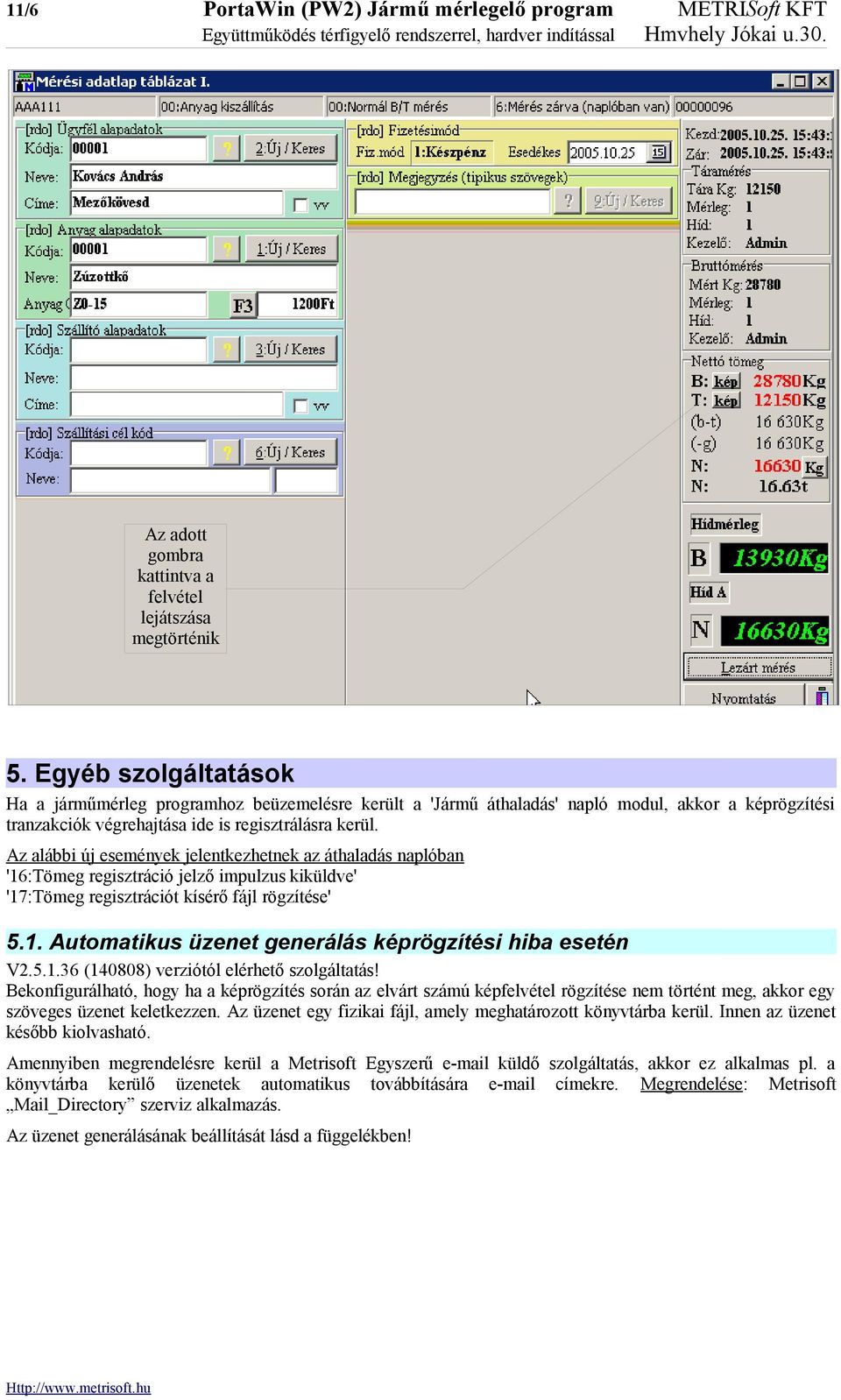 Az alábbi új események jelentkezhetnek az áthaladás naplóban '16:Tömeg regisztráció jelző impulzus kiküldve' '17:Tömeg regisztrációt kísérő fájl rögzítése' 5.1. Automatikus üzenet generálás képrögzítési hiba esetén V2.