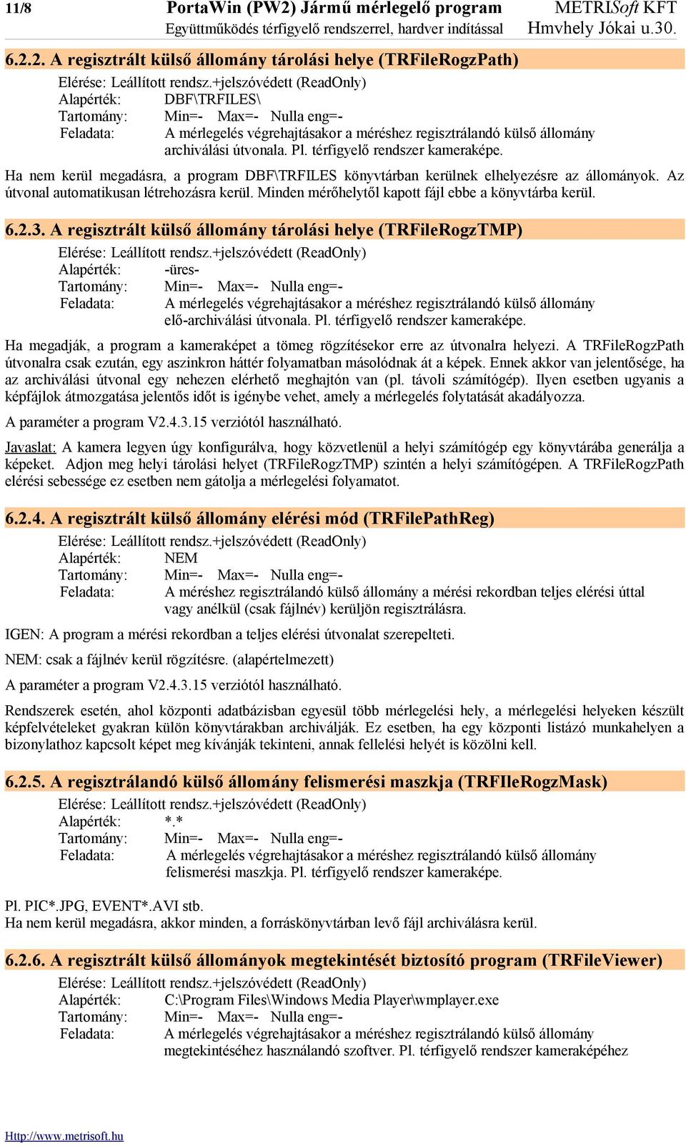 2. A regisztrált külső állomány tárolási helye (TRFileRogzPath) Alapérték: DBF\TRFILES\ Feladata: A mérlegelés végrehajtásakor a méréshez regisztrálandó külső állomány archiválási útvonala. Pl.