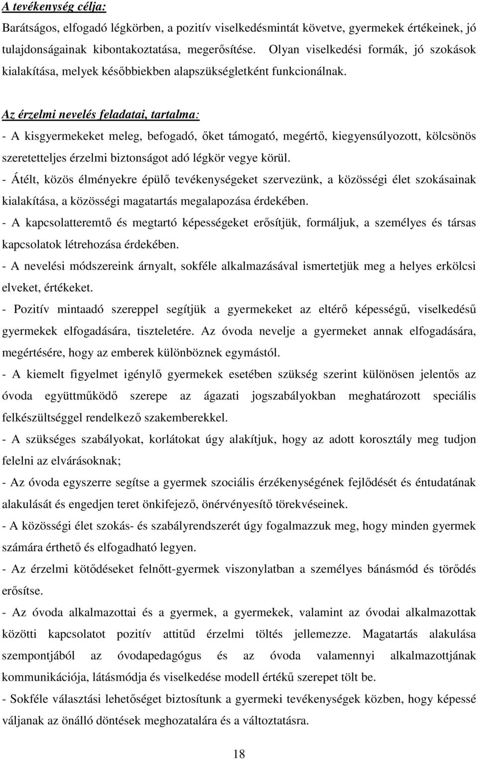 Az érzelmi nevelés feladatai, tartalma: - A kisgyermekeket meleg, befogadó, őket támogató, megértő, kiegyensúlyozott, kölcsönös szeretetteljes érzelmi biztonságot adó légkör vegye körül.