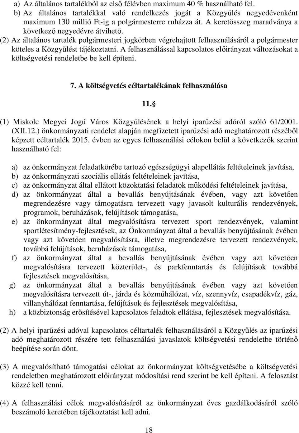 (2) Az általános tartalék polgármesteri jogkörben végrehajtott felhasználásáról a polgármester köteles a Közgyűlést tájékoztatni.