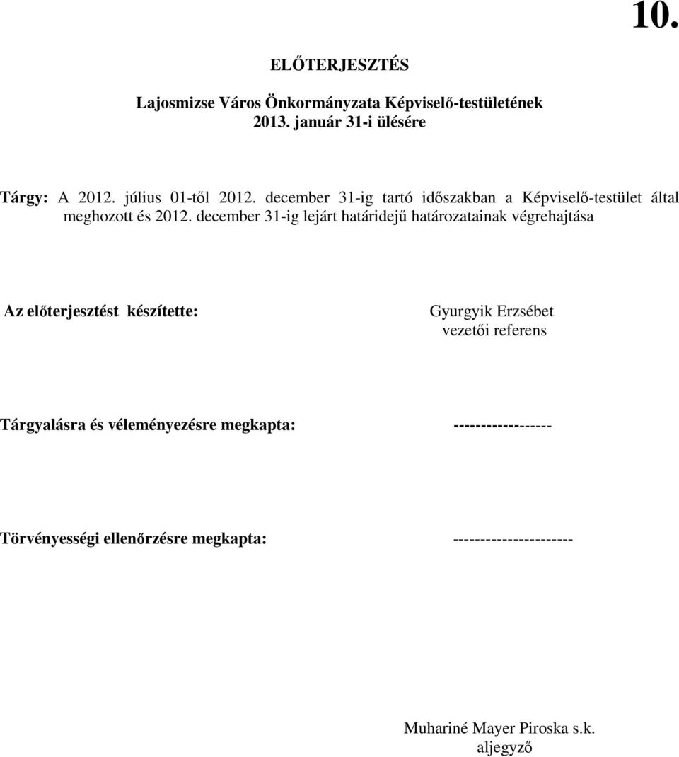 december 31-ig lejárt határidejő határozatainak végrehajtása Az elıterjesztést készítette: Gyurgyik Erzsébet vezetıi