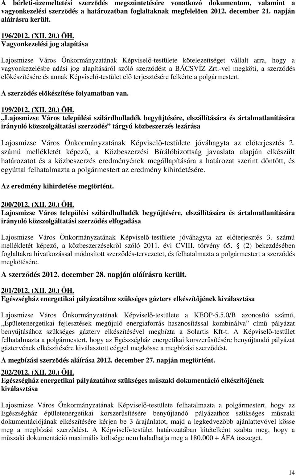 Vagyonkezelési jog alapítása Lajosmizse Város Önkormányzatának Képviselı-testülete kötelezettséget vállalt arra, hogy a vagyonkezelésbe adási jog alapításáról szóló szerzıdést a BÁCSVÍZ Zrt.